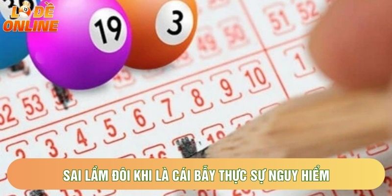 Sai lầm đôi khi là cái bẫy thực sự nguy hiểm Sai lầm đôi khi là cái bẫy thực sự nguy hiểm